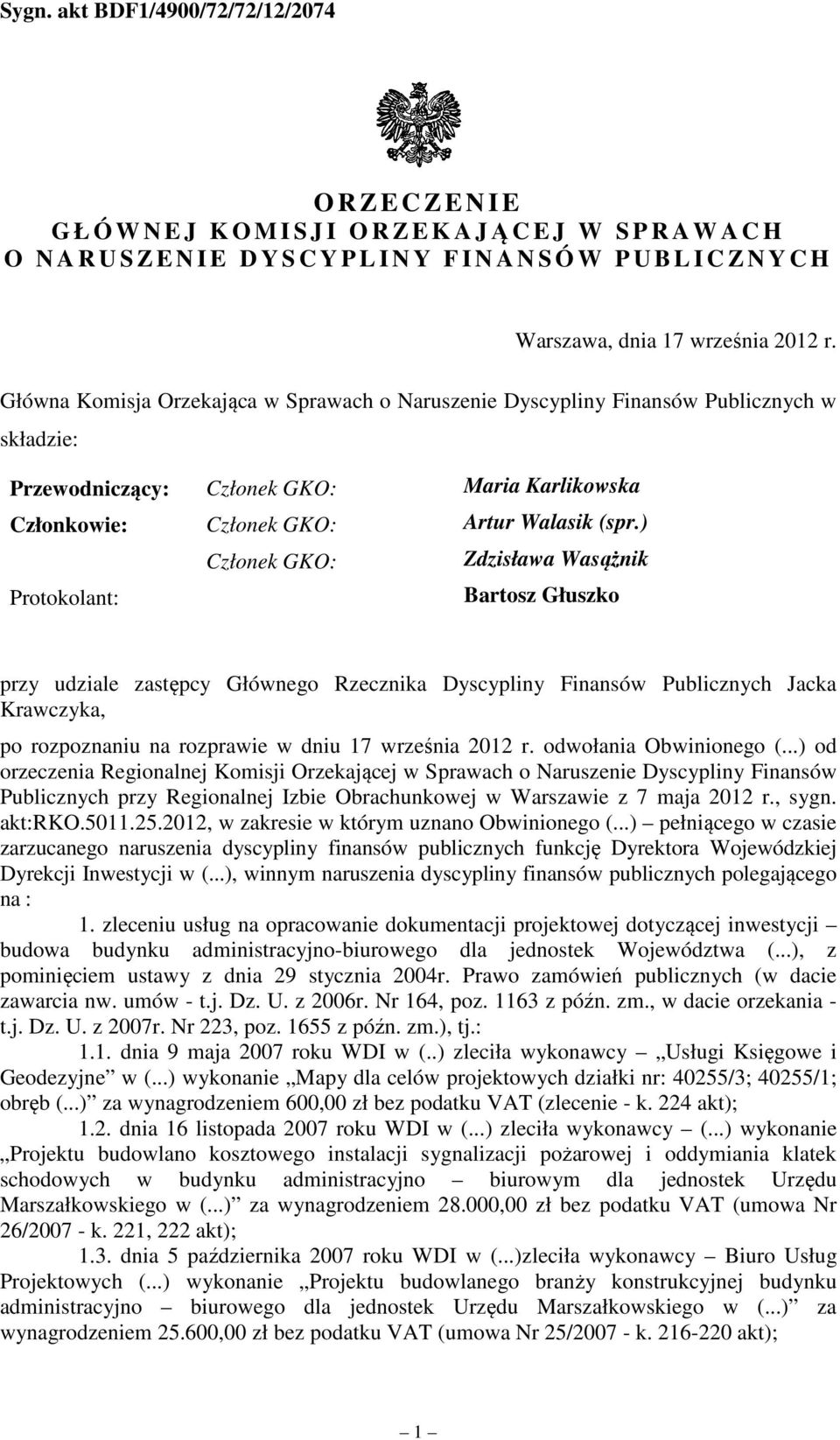 ) Członek GKO: Zdzisława Wasążnik Protokolant: Bartosz Głuszko przy udziale zastępcy Głównego Rzecznika Dyscypliny Finansów Publicznych Jacka Krawczyka, po rozpoznaniu na rozprawie w dniu 17 września