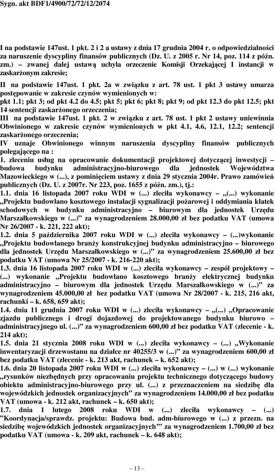 1 pkt 3 ustawy umarza postępowanie w zakresie czynów wymienionych w: pkt 1.1; pkt 3; od pkt 4.2 do 4.5; pkt 5; pkt 6; pkt 8; pkt 9; od pkt 12.3 do pkt 12.