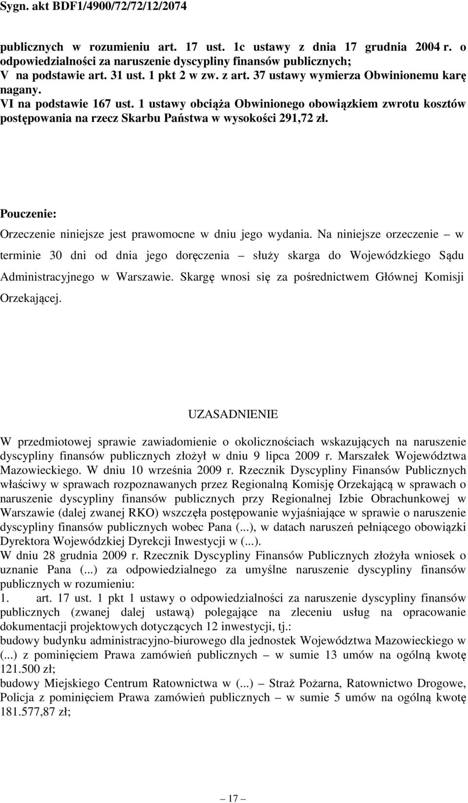 Na niniejsze orzeczenie w terminie 30 dni od dnia jego doręczenia służy skarga do Wojewódzkiego Sądu Administracyjnego w Warszawie. Skargę wnosi się za pośrednictwem Głównej Komisji Orzekającej.