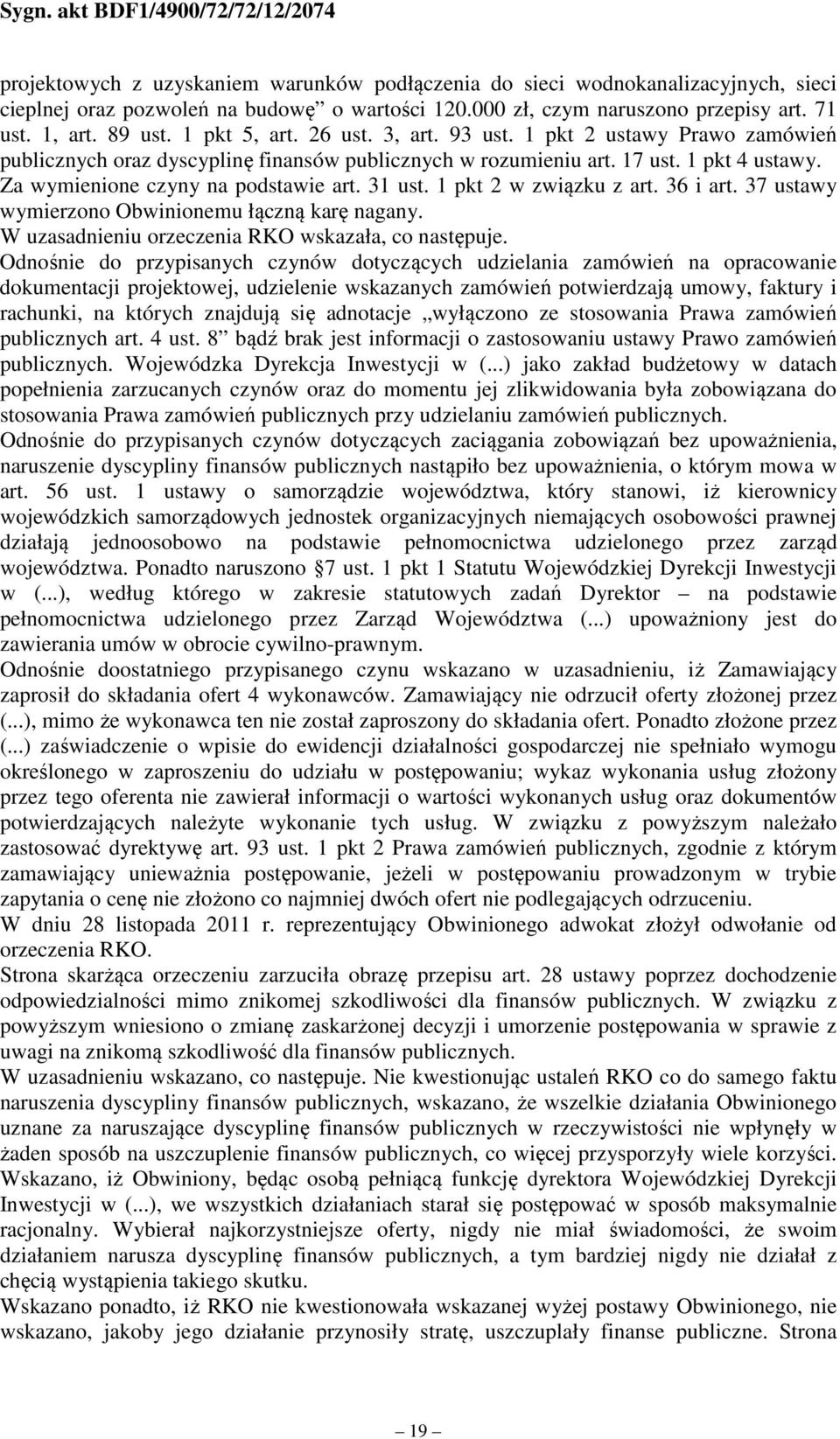 31 ust. 1 pkt 2 w związku z art. 36 i art. 37 ustawy wymierzono Obwinionemu łączną karę nagany. W uzasadnieniu orzeczenia RKO wskazała, co następuje.