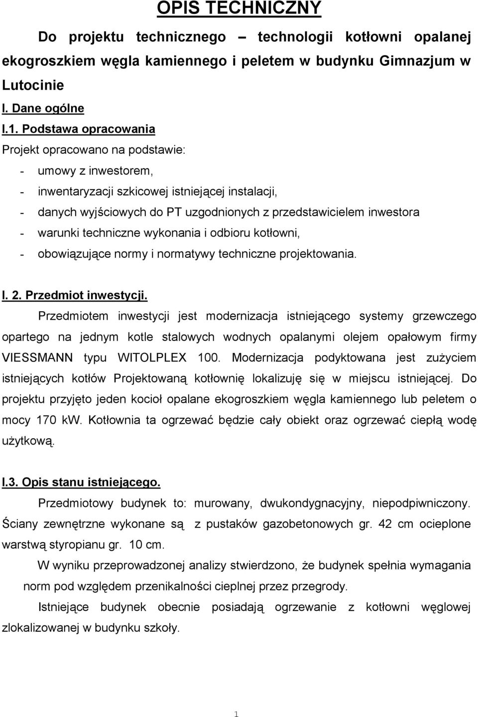 warunki techniczne wykonania i odbioru kotłowni, - obowiązujące normy i normatywy techniczne projektowania. I. 2. Przedmiot inwestycji.