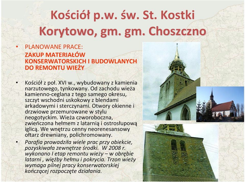 Otwory okienne i drzwiowe przemurowane w stylu neogotyckim. Wieża czworoboczna, zwieńczona hełmem z latarnią i ostrosłupową iglicą.