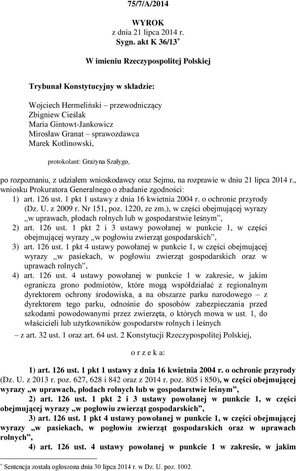 Kotlinowski, protokolant: Grażyna Szałygo, po rozpoznaniu, z udziałem wnioskodawcy oraz Sejmu, na rozprawie w dniu 21 lipca 2014 r., wniosku Prokuratora Generalnego o zbadanie zgodności: 1) art.