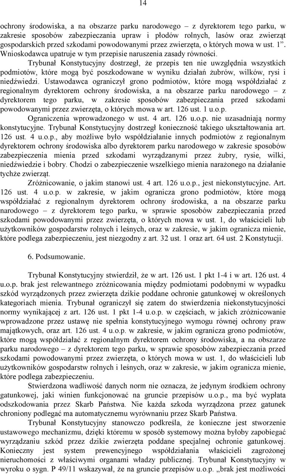 Trybunał Konstytucyjny dostrzegł, że przepis ten nie uwzględnia wszystkich podmiotów, które mogą być poszkodowane w wyniku działań żubrów, wilków, rysi i niedźwiedzi.