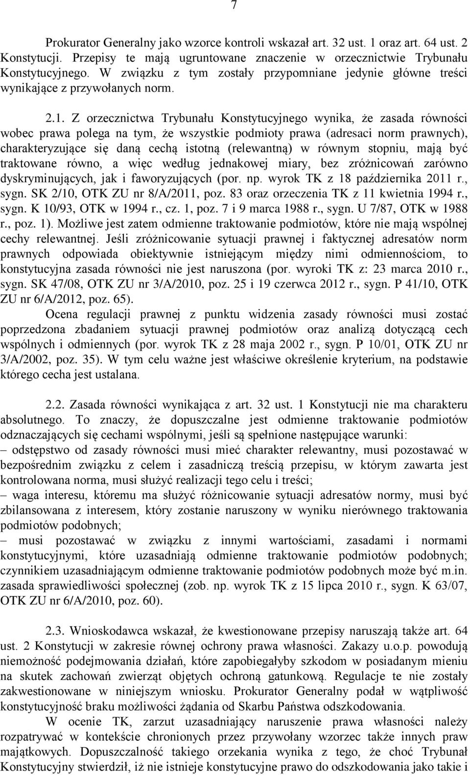 Z orzecznictwa Trybunału Konstytucyjnego wynika, że zasada równości wobec prawa polega na tym, że wszystkie podmioty prawa (adresaci norm prawnych), charakteryzujące się daną cechą istotną