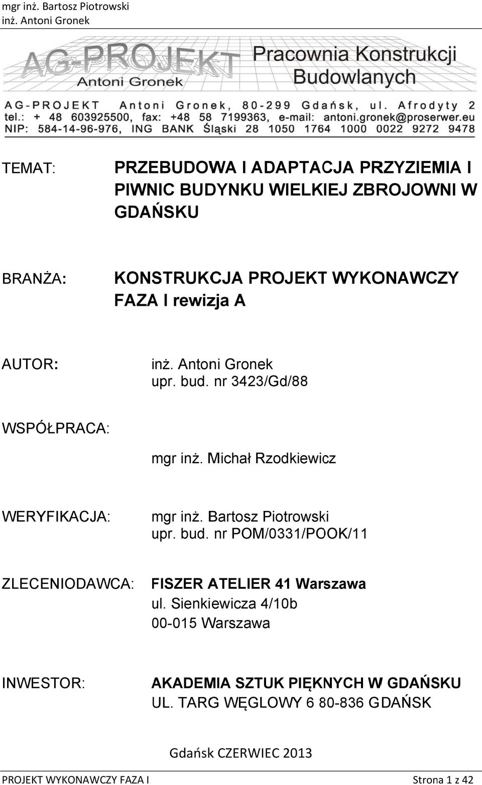 Bartsz Pitrwsk ki upr. bud. nr POM/ /0331/POOK/11 ZLECENIODAWCA: FISZER ATELIER 41 Warszawa ul.