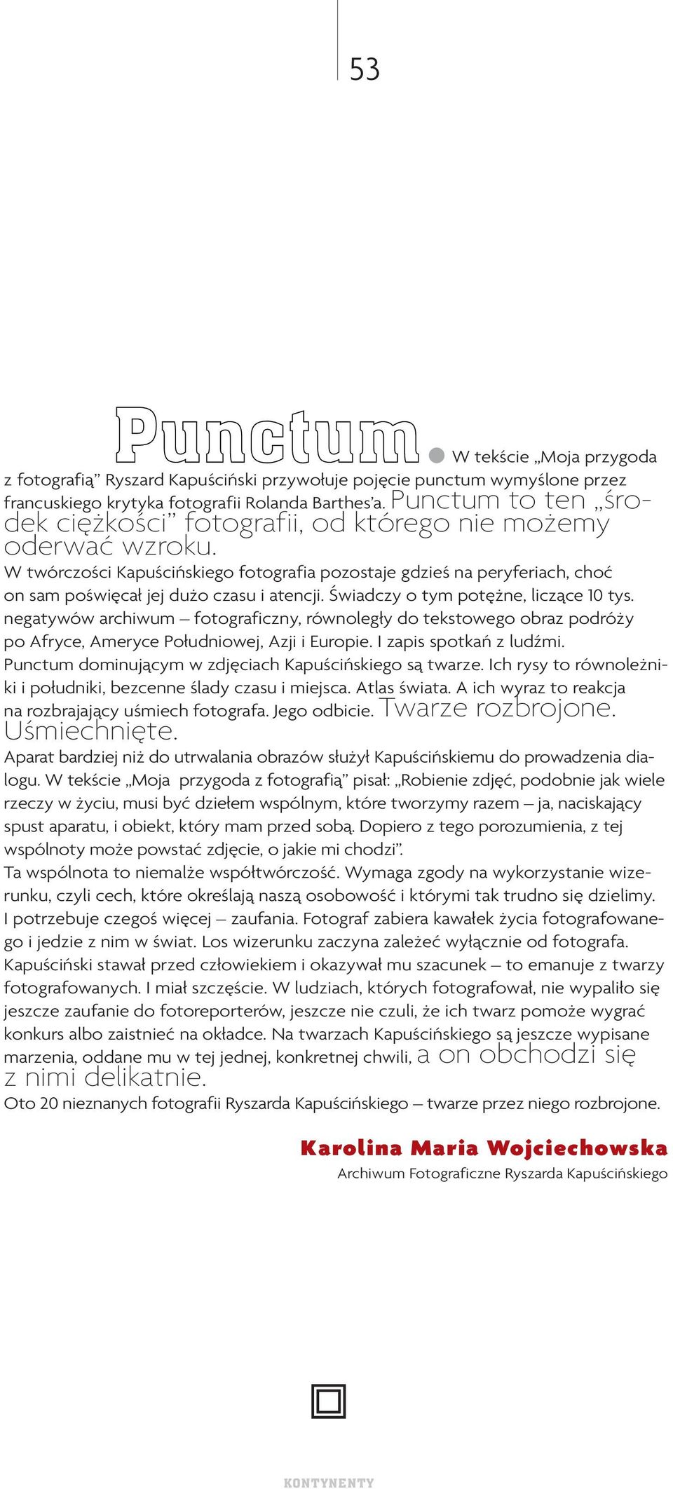 W twórczości Kapuścińskiego fotografia pozostaje gdzieś na peryferiach, choć on sam po świę cał jej du żo cza su i aten cji. Świad czy o tym po tęż ne, li czą ce 10 tys.