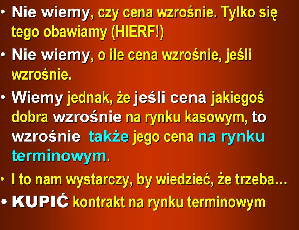 Wiemy jednak, że jeśli cena jakiegoś dobra wzrośnie na rynku kasowym, to