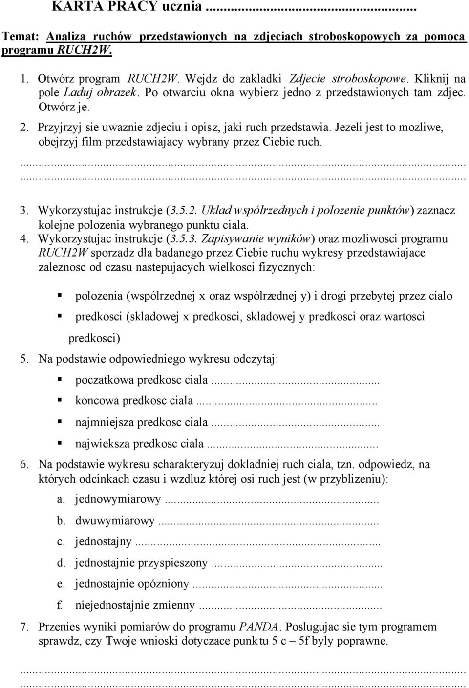 Jezeli jest to mozliwe, obejrzyj film przedstawiajacy wybrany przez Ciebie ruch. 3. Wykorzystujac instrukcje (3.5.2.