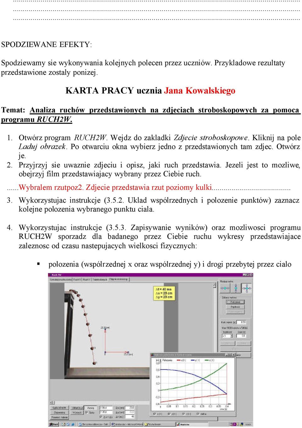 Kliknij na pole Laduj obrazek. Po otwarciu okna wybierz jedno z przedstawionych tam zdjec. Otwórz je. 2. Przyjrzyj sie uwaznie zdjeciu i opisz, jaki ruch przedstawia.