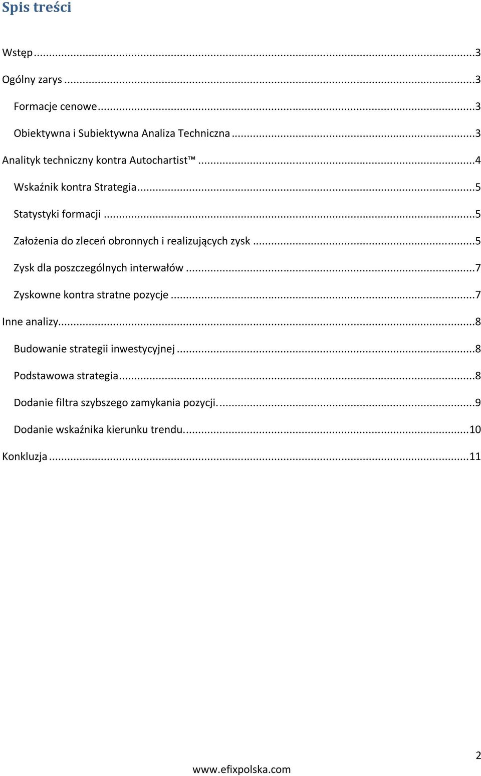 ..5 Założenia do zleceo obronnych i realizujących zysk...5 Zysk dla poszczególnych interwałów...7 Zyskowne kontra stratne pozycje.