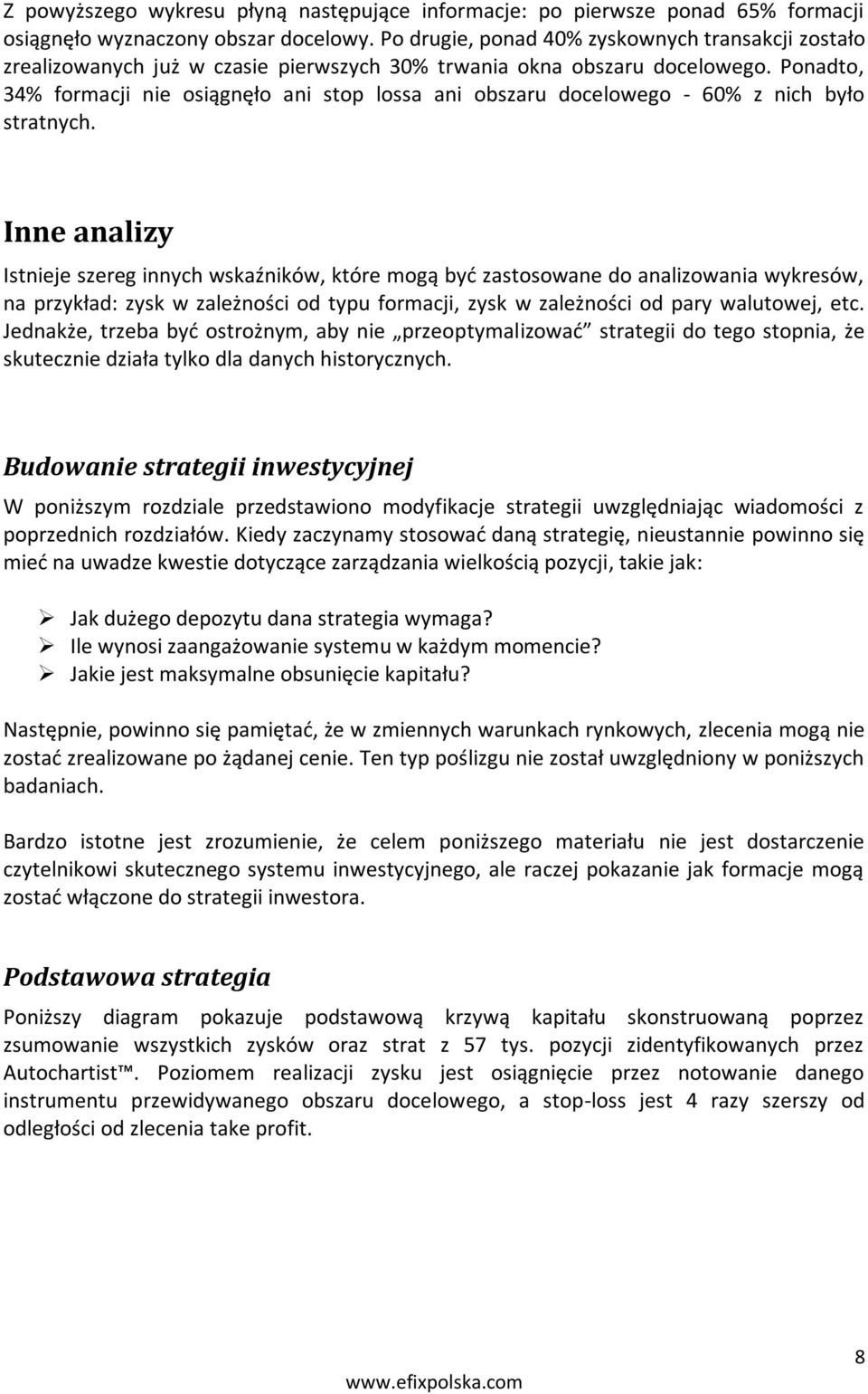 Ponadto, 34% formacji nie osiągnęło ani stop lossa ani obszaru docelowego - 60% z nich było stratnych.