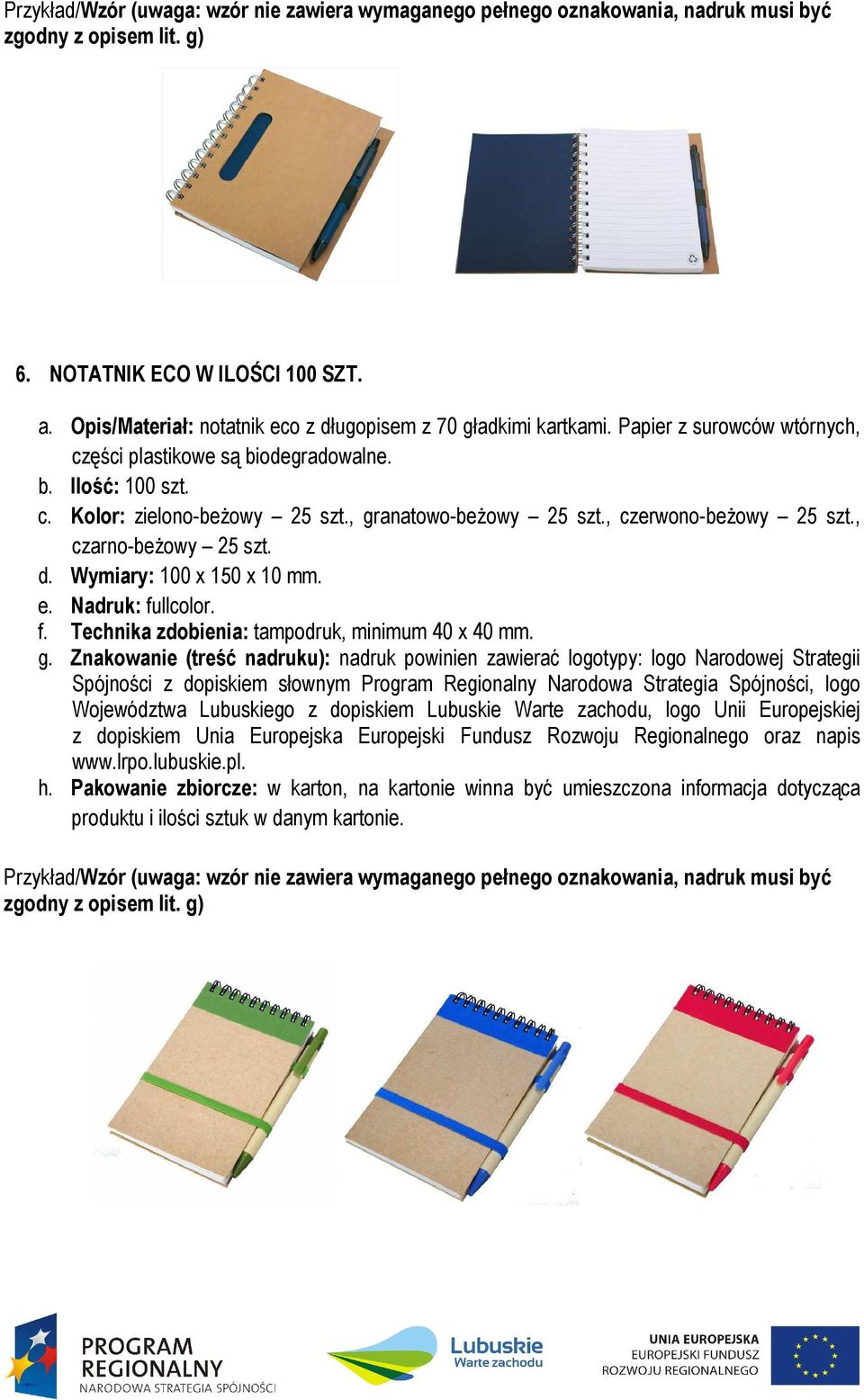 (treść nadruku): nadruk powinien zawierać logotypy: logo Narodowej Strategii Spójności z dopiskiem słownym Program Regionalny Narodowa Strategia Spójności, logo Województwa Lubuskiego z dopiskiem