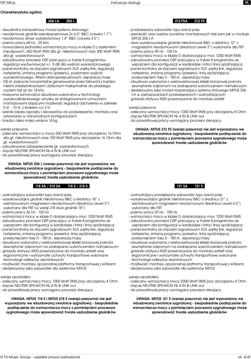 wysokotonowych zabudowany procesor DSP pracujący w trybie 8 programów, regulacja wyrównawcza +/ 5 db dla wyjścia wysokotonowego panel kontrolny ze złączem sygnałowym XLR, pętlą link, regulacją