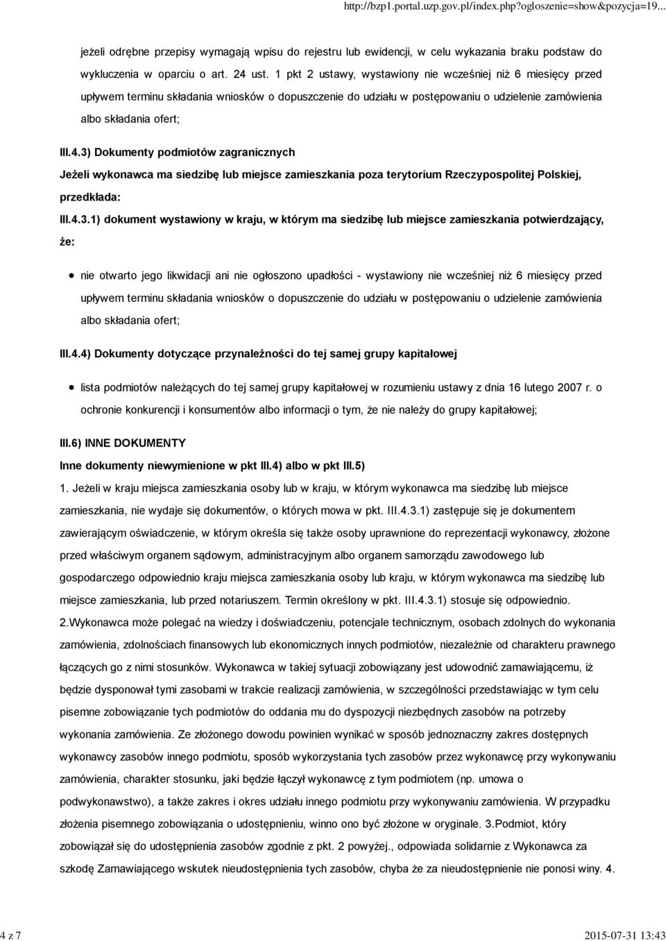 3) Dokumenty podmiotów zagranicznych Jeżeli wykonawca ma siedzibę lub miejsce zamieszkania poza terytorium Rzeczypospolitej Polskiej, przedkłada: III.4.3.1) dokument wystawiony w kraju, w którym ma