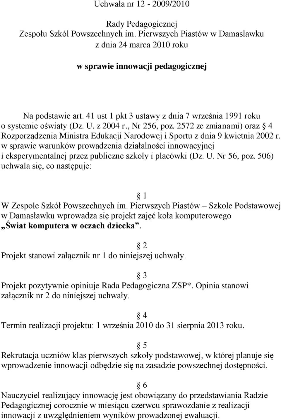 2572 ze zmianami) oraz 4 Rozporządzenia Ministra Edukacji Narodowej i Sportu z dnia 9 kwietnia 2002 r.