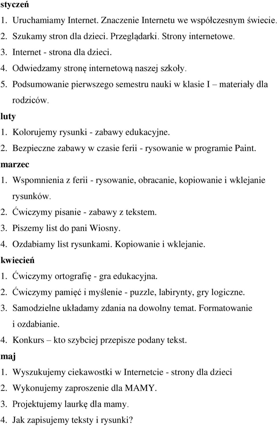 Bezpieczne zabawy w czasie ferii - rysowanie w programie Paint. marzec 1. Wspomnienia z ferii - rysowanie, obracanie, kopiowanie i wklejanie rysunków. 2. Ćwiczymy pisanie - zabawy z tekstem. 3.