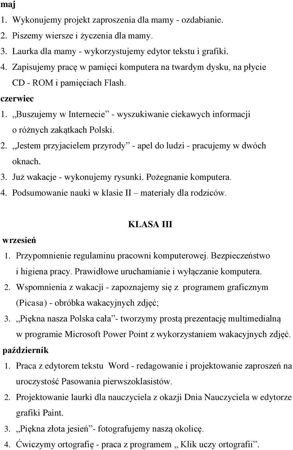 Jestem przyjacielem przyrody - apel do ludzi - pracujemy w dwóch oknach. 3. Już wakacje - wykonujemy rysunki. Pożegnanie komputera. 4. Podsumowanie nauki w klasie II materiały dla rodziców.