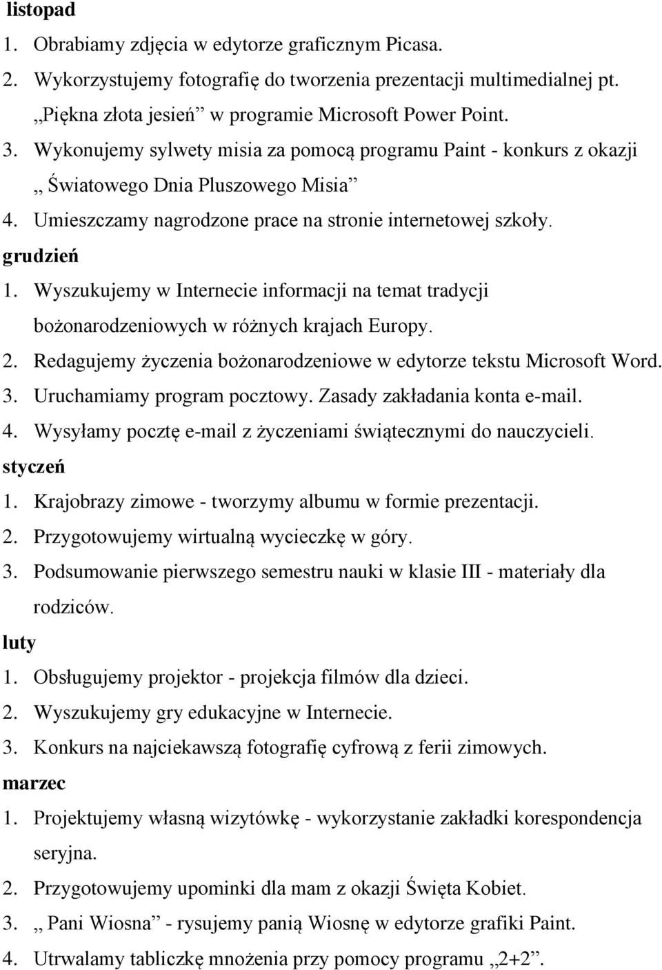 Wyszukujemy w Internecie informacji na temat tradycji bożonarodzeniowych w różnych krajach Europy. 2. Redagujemy życzenia bożonarodzeniowe w edytorze tekstu Microsoft Word. 3.