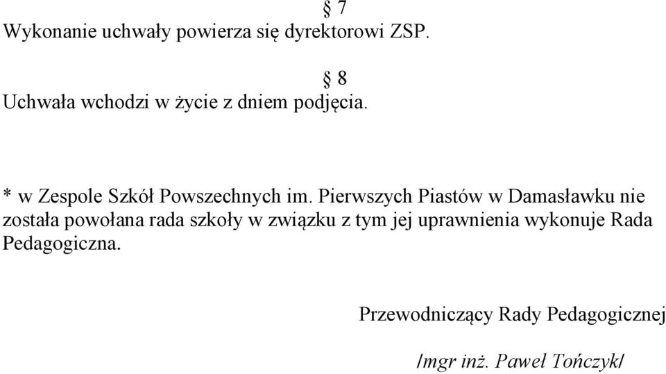 Pierwszych Piastów w Damasławku nie została powołana rada szkoły w związku z