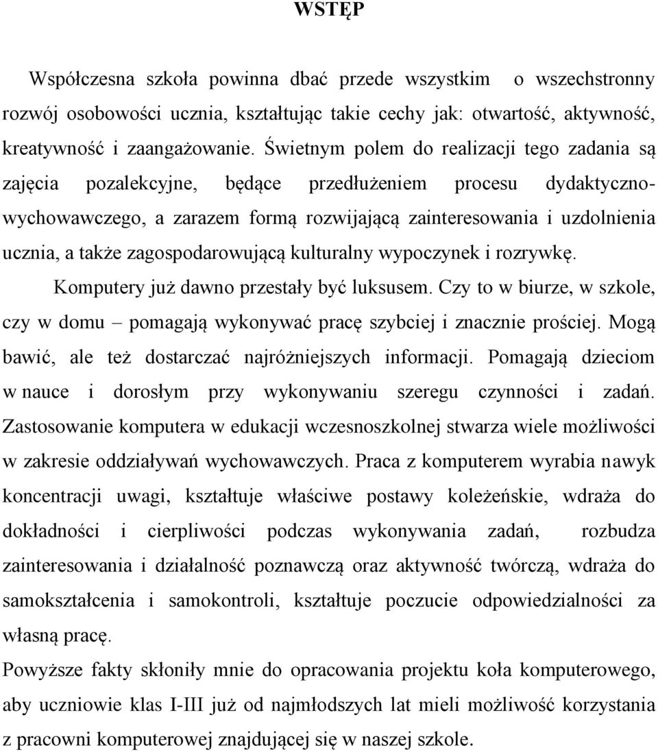 zagospodarowującą kulturalny wypoczynek i rozrywkę. Komputery już dawno przestały być luksusem. Czy to w biurze, w szkole, czy w domu pomagają wykonywać pracę szybciej i znacznie prościej.