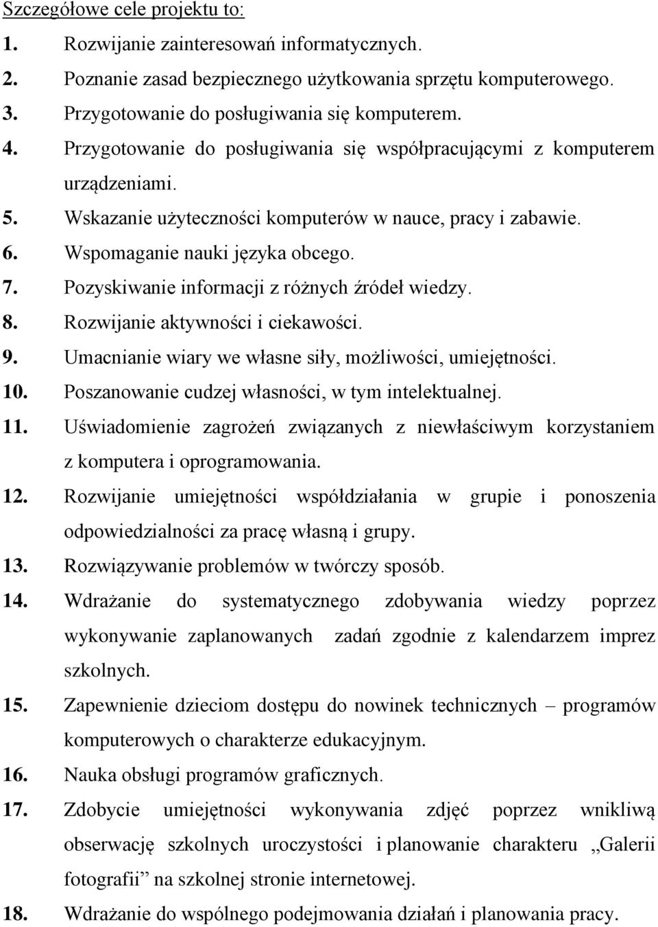 Pozyskiwanie informacji z różnych źródeł wiedzy. 8. Rozwijanie aktywności i ciekawości. 9. Umacnianie wiary we własne siły, możliwości, umiejętności. 10.