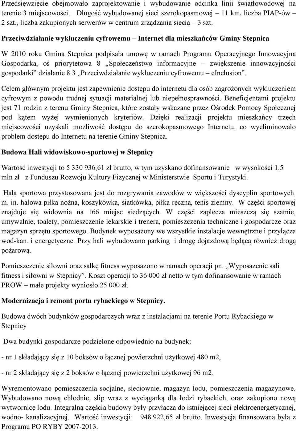 Przeciwdziałanie wykluczeniu cyfrowemu Internet dla mieszkańców Gminy Stepnica W 2010 roku Gmina Stepnica podpisała umowę w ramach Programu Operacyjnego Innowacyjna Gospodarka, oś priorytetowa 8