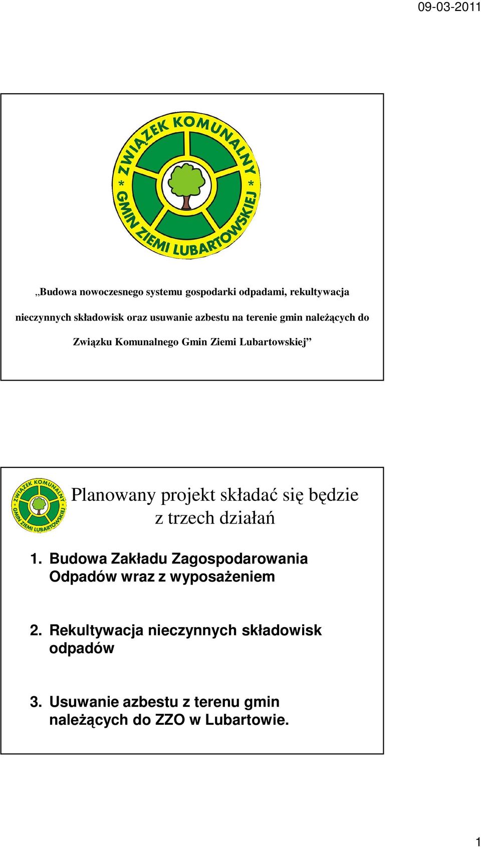 składać się będzie z trzech działań 1. Budowa Zakładu Zagospodarowania Odpadów wraz z wyposażeniem 2.