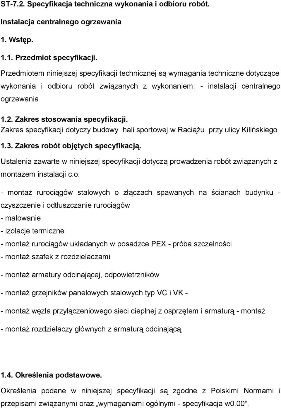 Zakres stosowania specyfikacji. Zakres specyfikacji dotyczy budowy hali sportowej w Raciążu przy ulicy Kilińskiego 1.3. Zakres robót objętych specyfikacją.