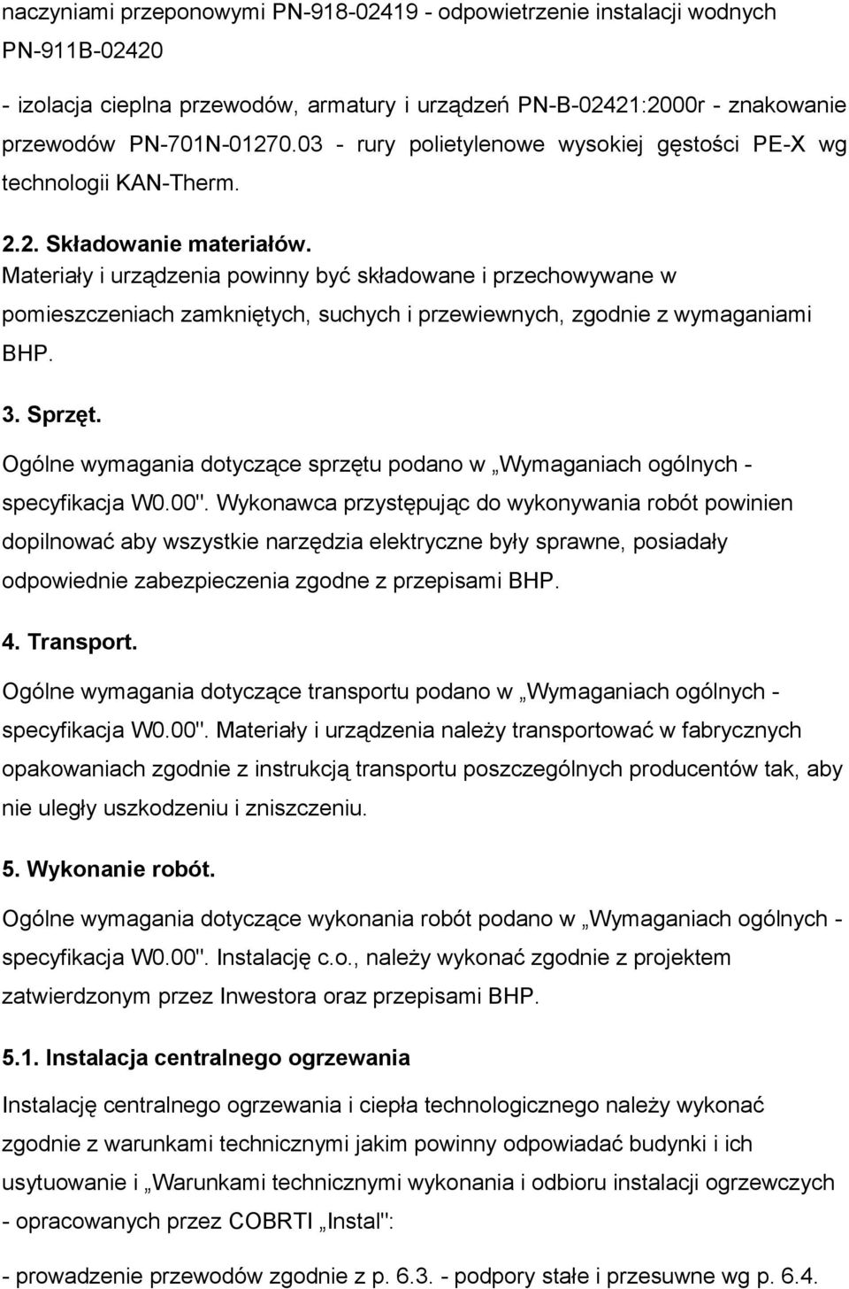 Materiały i urządzenia powinny być składowane i przechowywane w pomieszczeniach zamkniętych, suchych i przewiewnych, zgodnie z wymaganiami BHP. 3. Sprzęt.