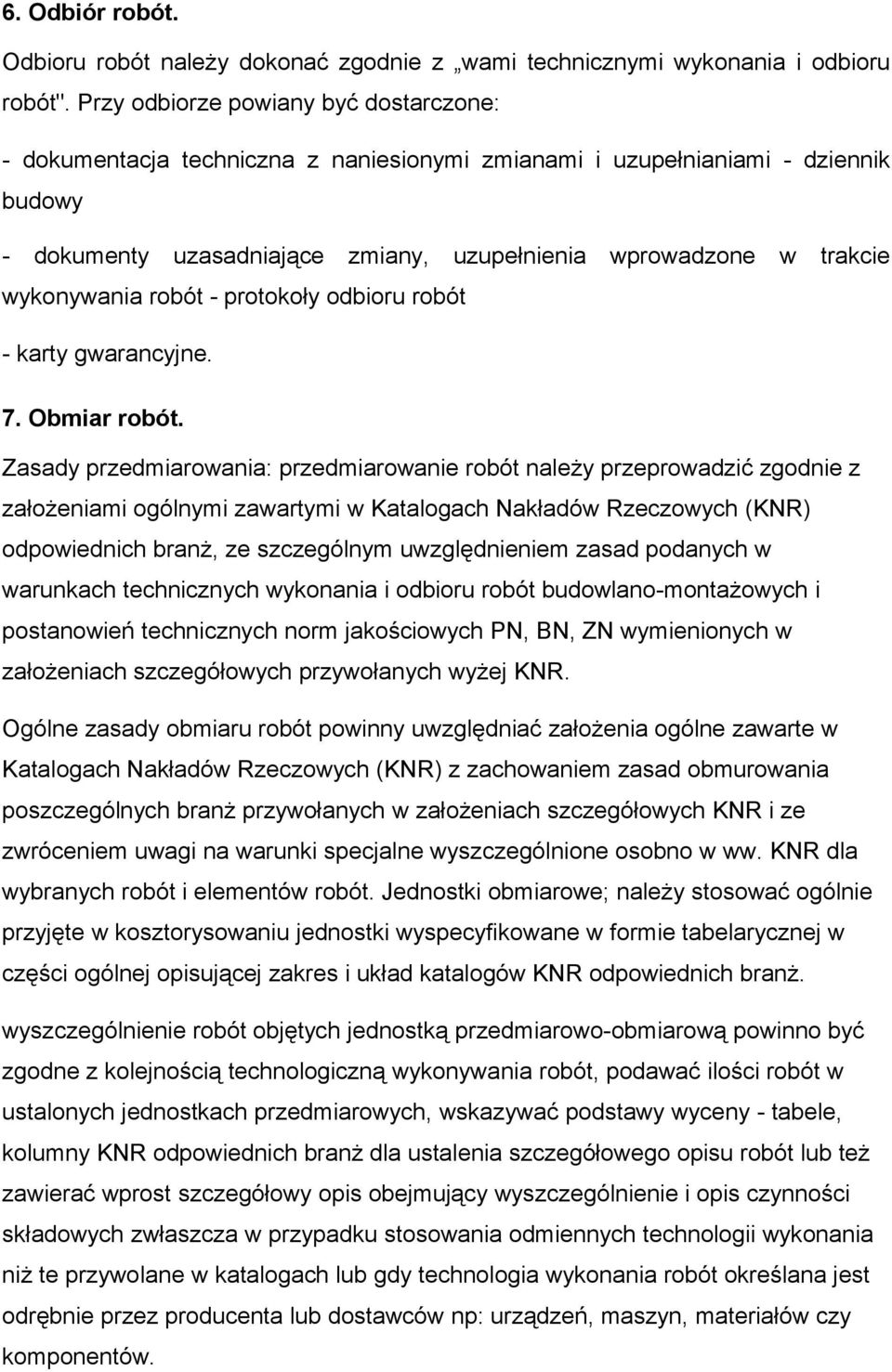 wykonywania robót - protokoły odbioru robót - karty gwarancyjne. 7. Obmiar robót.