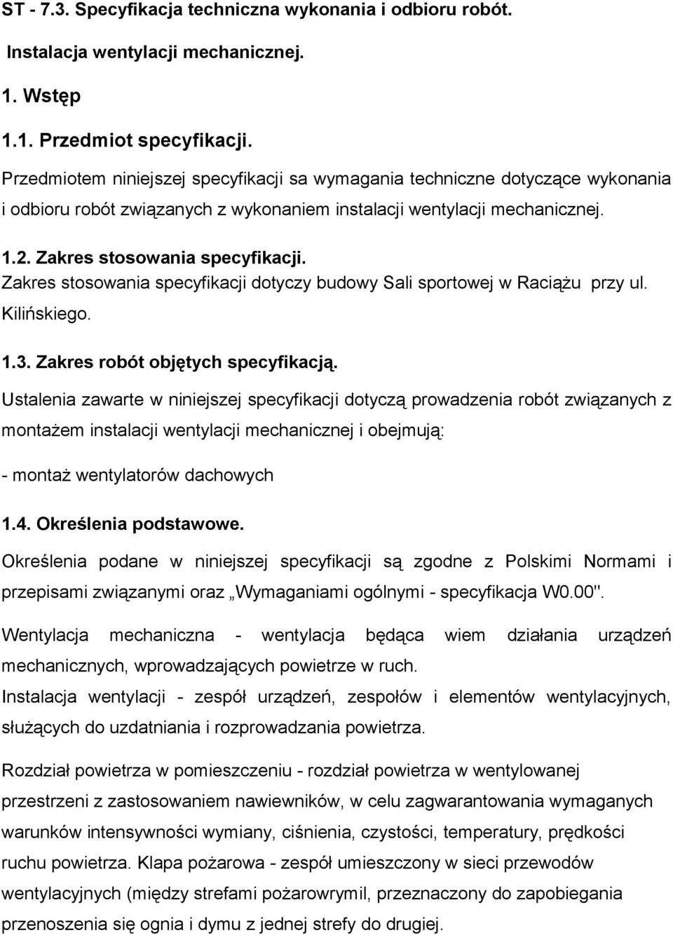 Zakres stosowania specyfikacji dotyczy budowy Sali sportowej w Raciążu przy ul. Kilińskiego. 1.3. Zakres robót objętych specyfikacją.