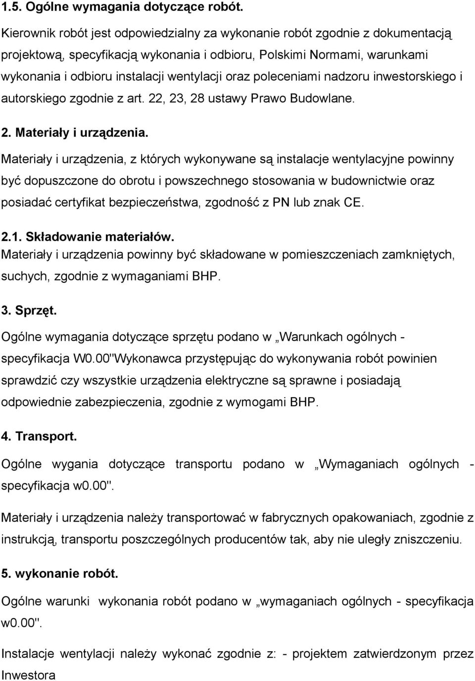 poleceniami nadzoru inwestorskiego i autorskiego zgodnie z art. 22, 23, 28 ustawy Prawo Budowlane. 2. Materiały i urządzenia.