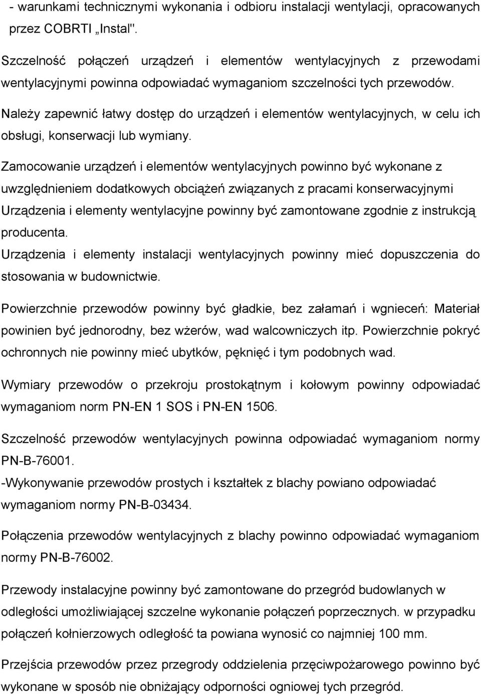 Należy zapewnić łatwy dostęp do urządzeń i elementów wentylacyjnych, w celu ich obsługi, konserwacji lub wymiany.