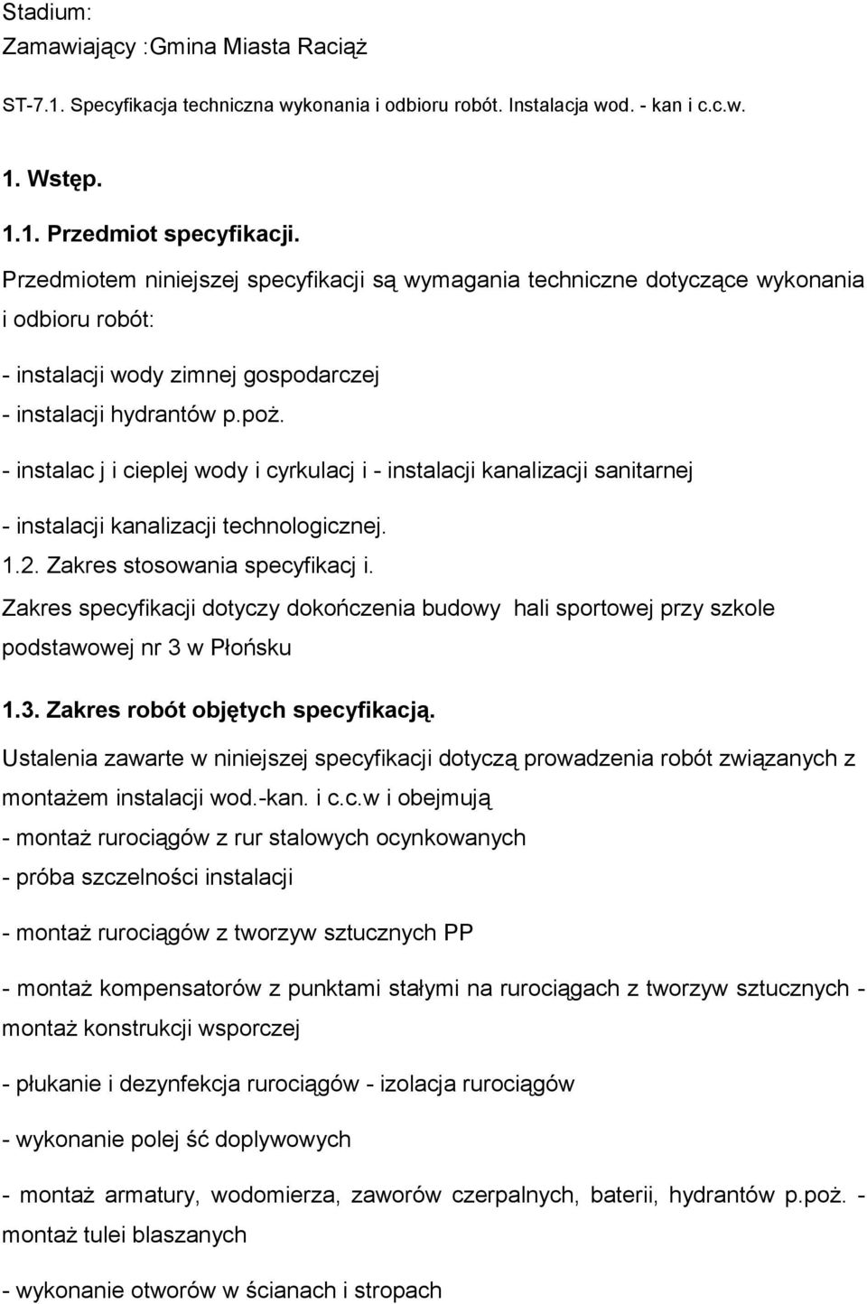 - instalac j i cieplej wody i cyrkulacj i - instalacji kanalizacji sanitarnej - instalacji kanalizacji technologicznej. 1.2. Zakres stosowania specyfikacj i.