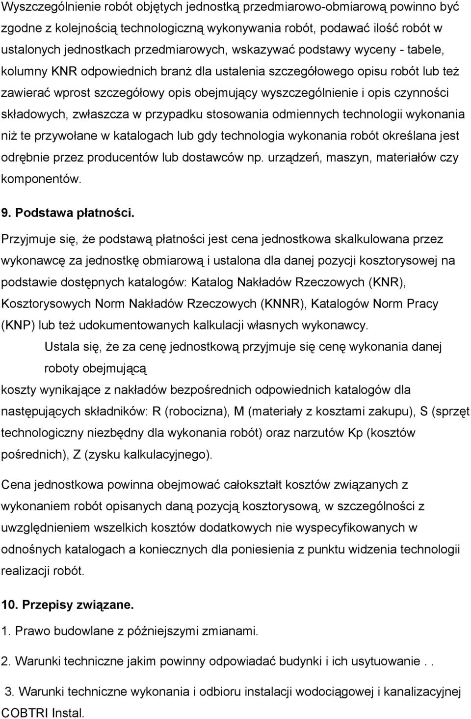 składowych, zwłaszcza w przypadku stosowania odmiennych technologii wykonania niż te przywołane w katalogach lub gdy technologia wykonania robót określana jest odrębnie przez producentów lub