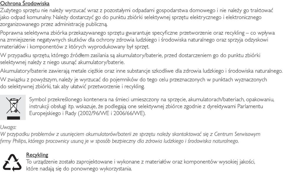 Poprawna selektywna zbiórka przekazywanego sprzętu gwarantuje specyficzne przetworzenie oraz recykling co wpływa na zmniejszenie negatywnych skutków dla ochrony zdrowia ludzkiego i środowiska