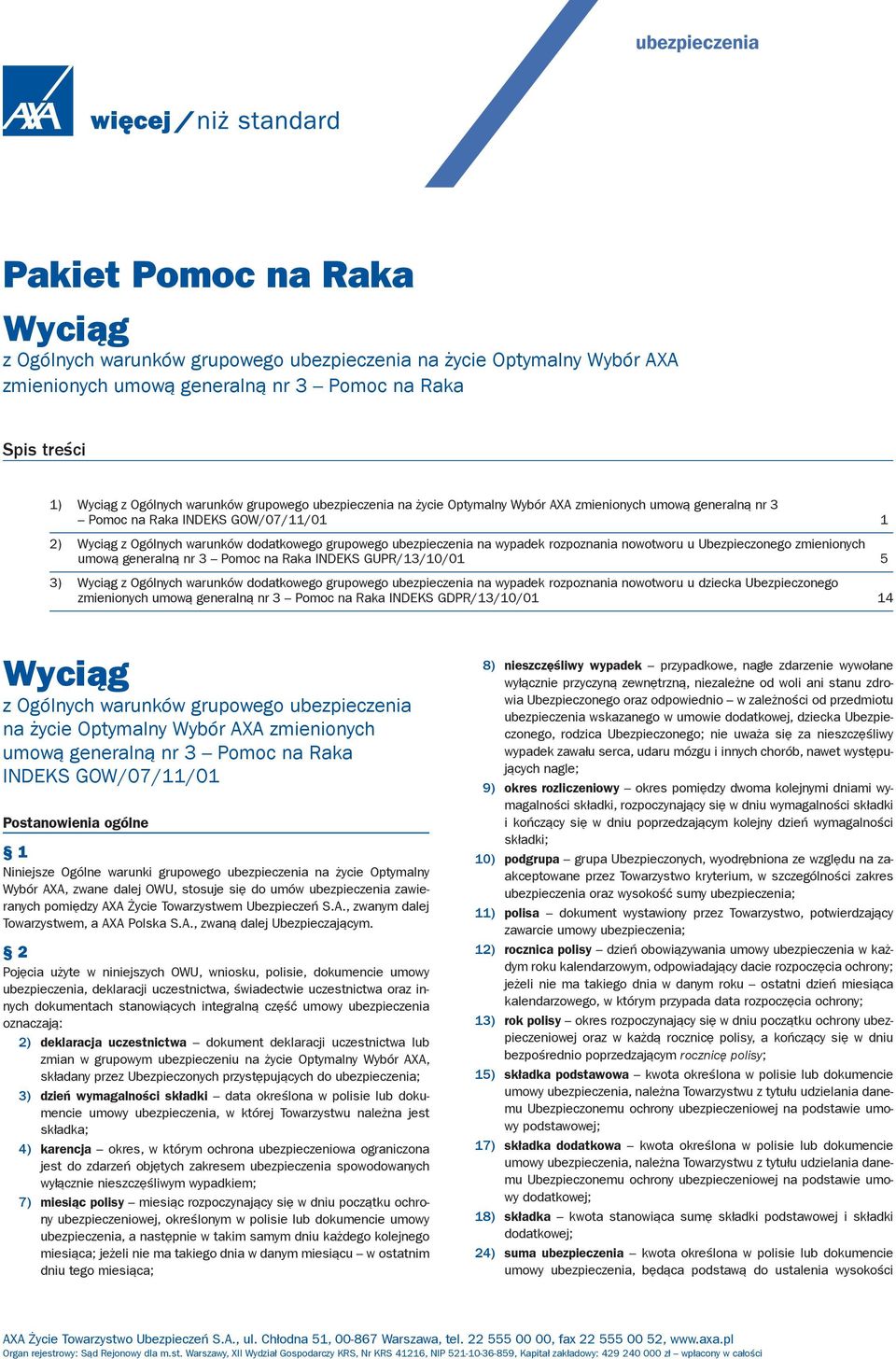 wypadek rozpoznania nowotworu u Ubezpieczonego zmienionych umową generalną nr 3 Pomoc na Raka INDEKS GUPR/13/10/01 5 3) Wyciąg z Ogólnych warunków dodatkowego grupowego ubezpieczenia na wypadek