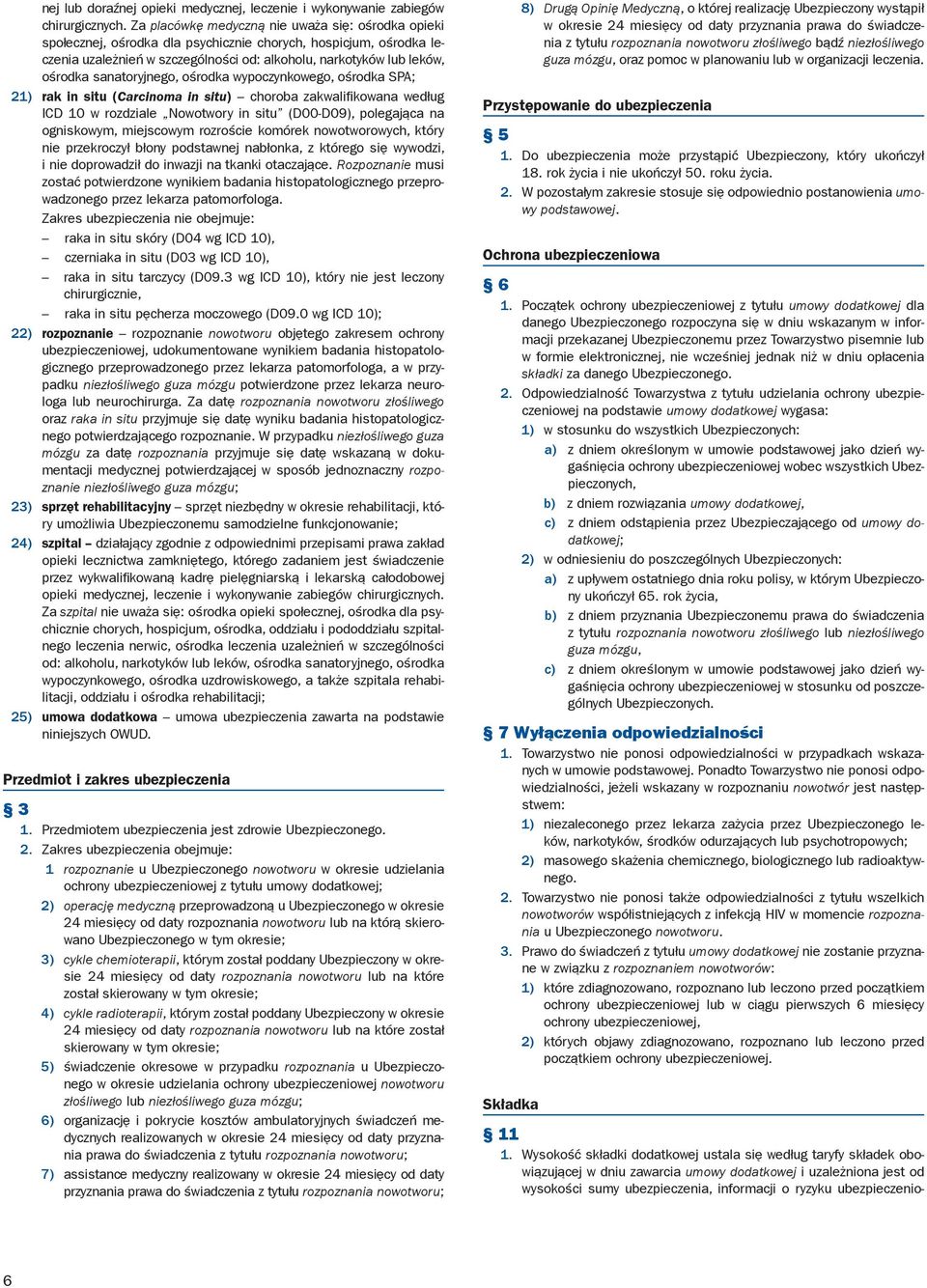 sanatoryjnego, ośrodka wypoczynkowego, ośrodka SPA; 21) rak in situ (Carcinoma in situ) choroba zakwalifikowana według ICD 10 w rozdziale Nowotwory in situ (D00-D09), polegająca na ogniskowym,