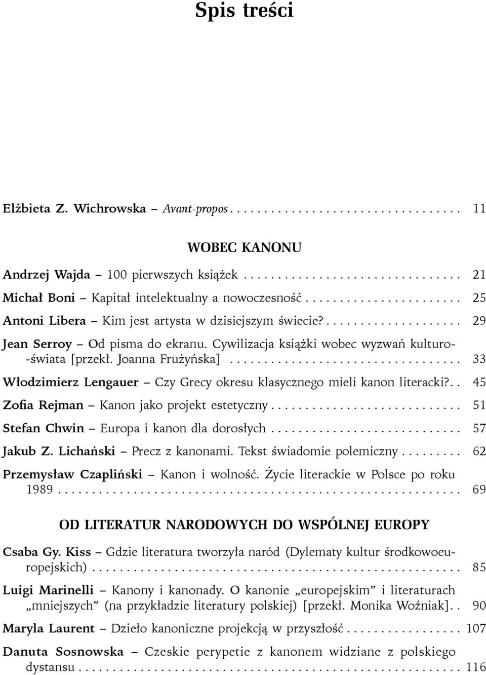 Joanna Frużyńska].................................. 33 Włodzimierz Lengauer Czy Grecy okresu klasycznego mieli kanon literacki?.. 45 Zofia Rejman Kanon jako projekt estetyczny.