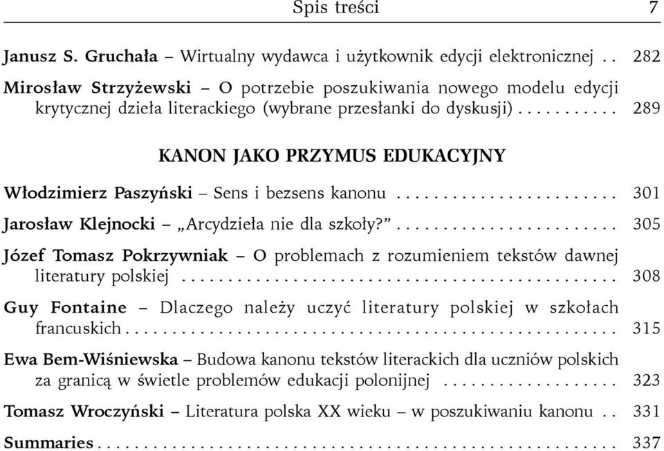 .......... 289 KANON JAKO PRZYMUS EDUKACYJNY Włodzimierz Paszyński Sens i bezsens kanonu........................ 301 Jarosław Klejnocki Arcydzieła nie dla szkoły?