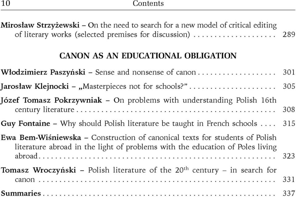 ..................... 305 Józef Tomasz Pokrzywniak On problems with understanding Polish 16th c entury literature................................................ 308 Guy Fontaine Why should Polish literature be taught in French schools.