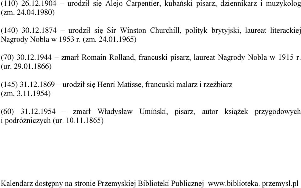 3.11.1954) (60) 31.12.1954 zmarł Władysław Umiński, pisarz, autor książek przygodowych i podróżniczych (ur. 10.11.1865) Kalendarz dostępny na stronie Przemyskiej Biblioteki Publicznej www.