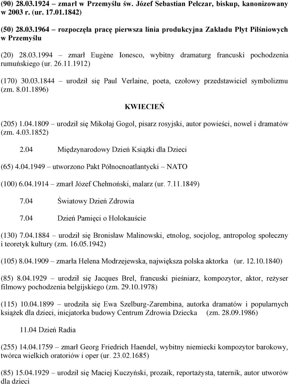 1896) KWIECIEŃ (205) 1.04.1809 urodził się Mikołaj Gogol, pisarz rosyjski, autor powieści, nowel i dramatów (zm. 4.03.1852) 2.04 Międzynarodowy Dzień Książki dla Dzieci (65) 4.04.1949 utworzono Pakt Północnoatlantycki NATO (100) 6.