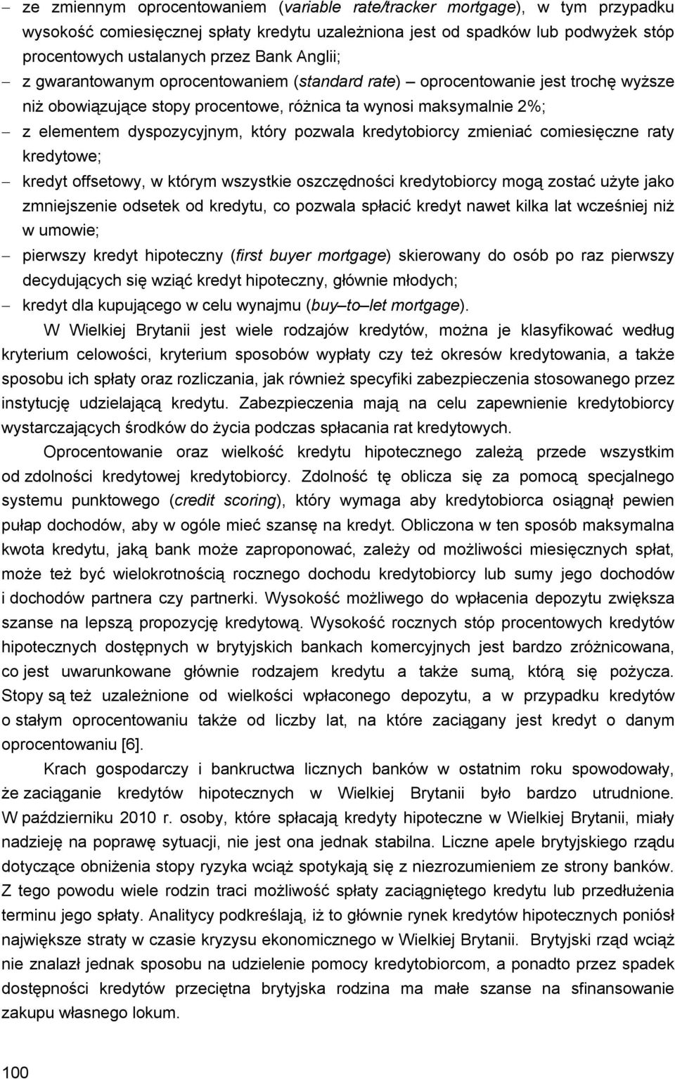 kredytobiorcy zmieniać comiesięczne raty kredytowe; kredyt offsetowy, w którym wszystkie oszczędności kredytobiorcy mogą zostać użyte jako zmniejszenie odsetek od kredytu, co pozwala spłacić kredyt