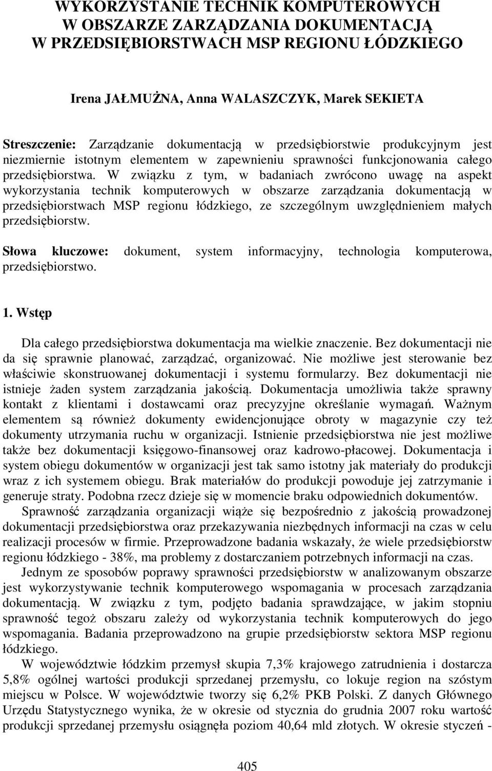 W związku z tym, w badaniach zwrócono uwagę na aspekt wykorzystania technik komputerowych w obszarze zarządzania dokumentacją w przedsiębiorstwach MSP regionu łódzkiego, ze szczególnym uwzględnieniem