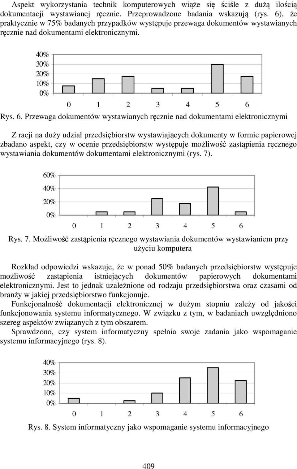 Przewaga dokumentów wystawianych ręcznie nad dokumentami elektronicznymi Z racji na duży udział przedsiębiorstw wystawiających dokumenty w formie papierowej zbadano aspekt, czy w ocenie