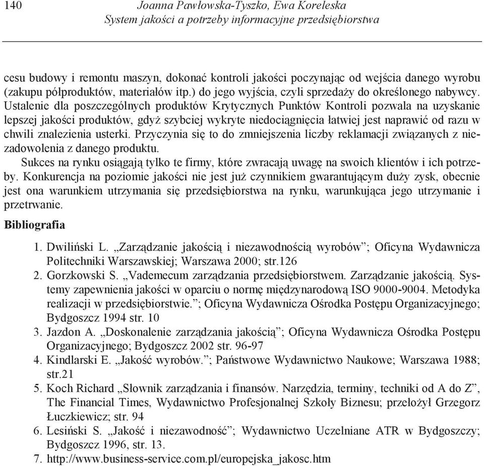 Ustalenie dla poszczególnych produktów Krytycznych Punktów Kontroli pozwala na uzyskanie lepszej jako ci produktów, gdy szybciej wykryte niedoci gni cia łatwiej jest naprawi od razu w chwili