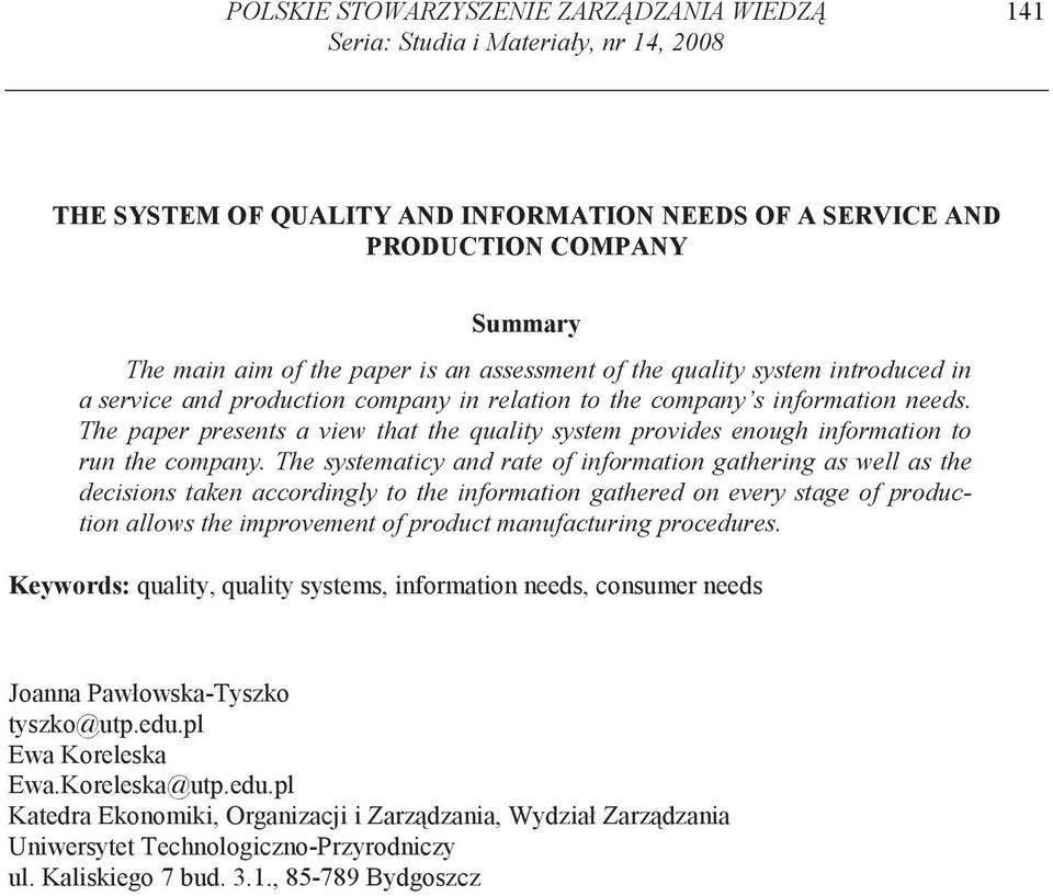 The paper presents a view that the quality system provides enough information to run the company.