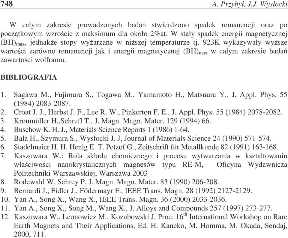 923K wykazywały wysze wartoci zarówno remanencji jak i energii magnetycznej (BH) max w całym zakresie bada zawartoci wolframu. BIBLIOGRAFIA 1. Sagawa M., Fujimura S., Togawa M., Yamamoto H.